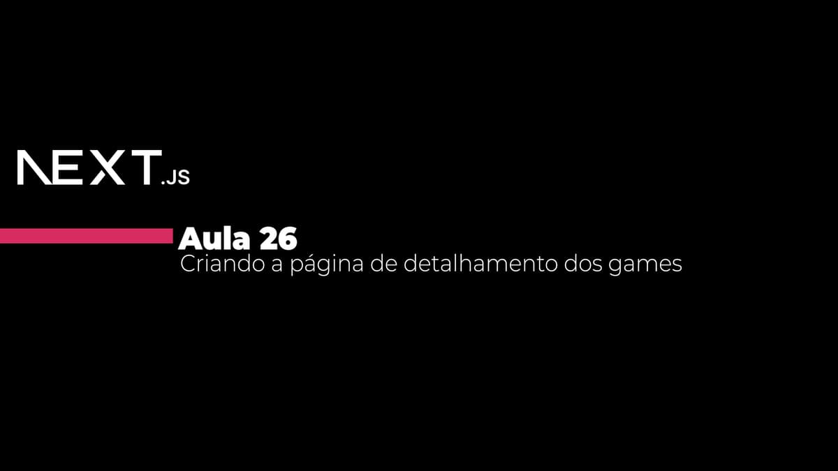 Aula 26 - Criando a página de detalhamento dos games