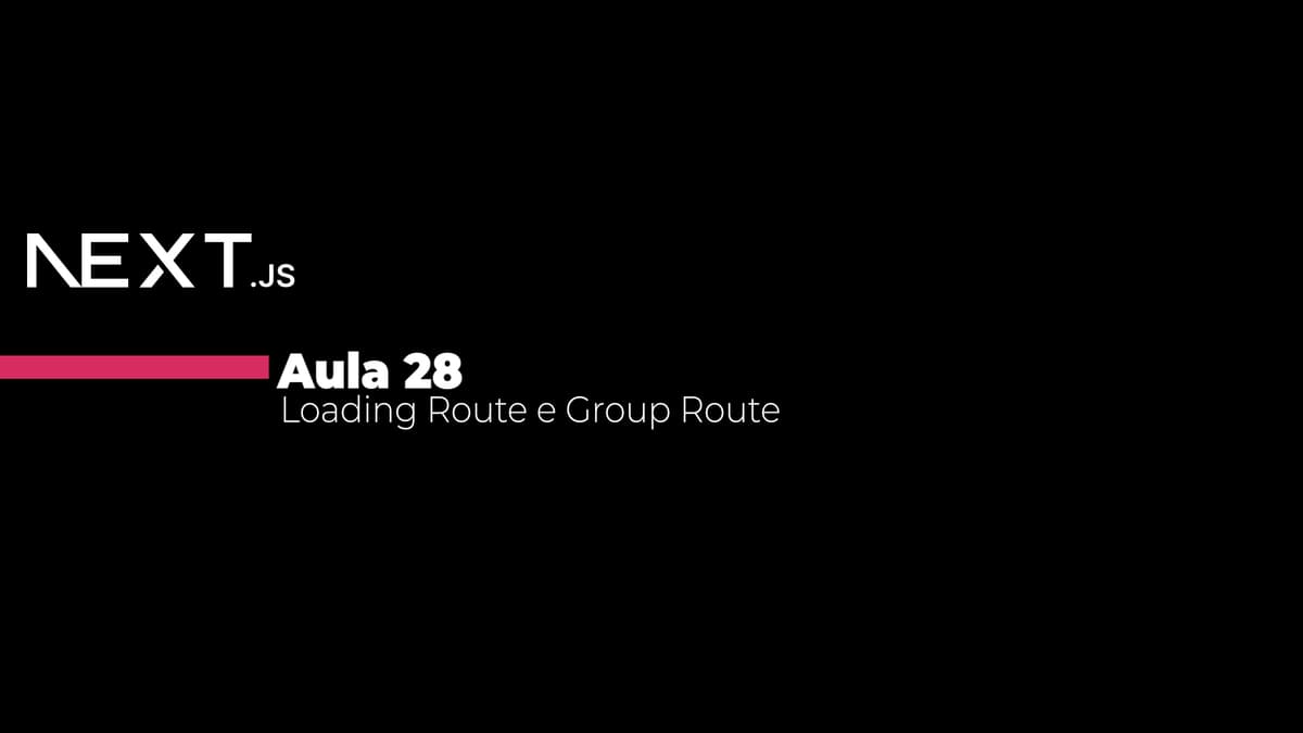 Aula 28 - Loading Route e Group Route