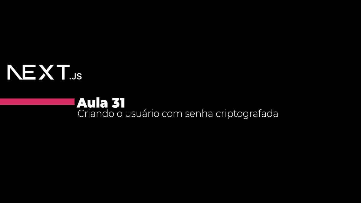 Aula 31 - Criando o usuário com senha criptografada